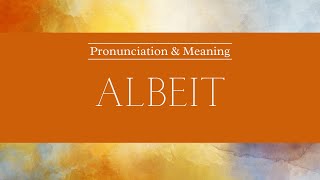 How to Pronounce: Albeit | Pronunciation & Meaning