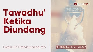 Tawadhu' Ketika Diundang - Ustadz Dr. Firanda Andirja, M.A. - Silsilah Amalan Hati #72