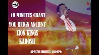 10 MINS CHANT -YOU REIGN ANCIENT ZION KINGS KADOSH INSTRUMENTAL - APOSTLE MICHAEL OROKPO