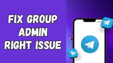 How to Fix Telegram Group Admin Right Issues 2025?