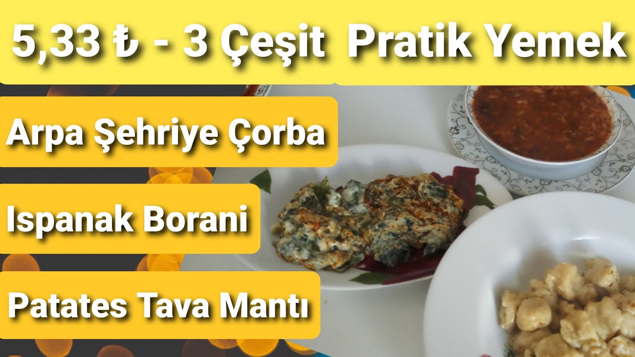 5,33 ₺ – 3 Çeşit Pratik Yemek – Arpa Şehriye Çorbası, Ispanak Borani, Patates Tava Mantı – 11Mar22