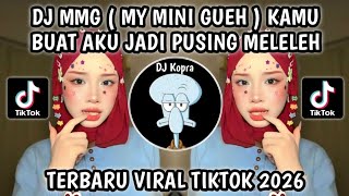 DJ MMG MY MINI GUEH || DJ KAMU BUAT AKU JADI PUSING MELELEH TREND MENGKANE VIRAL TIKTOK 2026 TERBARU