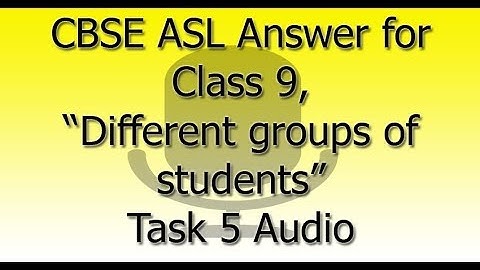 CBSE ASL Answer for Class 9, “Different groups of students have been assigned tasks” Task 5 Audio