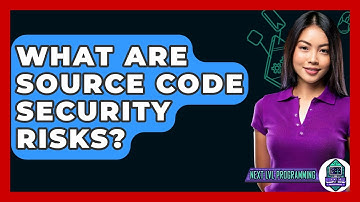 What Are Source Code Security Risks? - Next LVL Programming