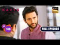 Kavya&#39;s Failed Attempt | Kavya - Ek Jazbaa, Ek Junoon - Ep 146 | Full Episode | 15 Apr 2024