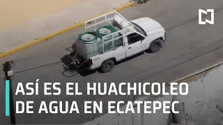 Huachicoleo de agua en Ecatepec: desabasto de agua potable - Hora 21