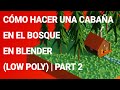 ▷ Cómo hacer una cabaña en el bosque en Blender (low poly) | Part 2