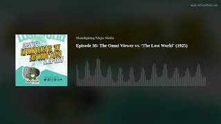 Episode 56 The Omni Viewer Vs The Lost World 1925