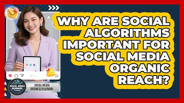 Why Are Social Algorithms Important For Social Media Organic Reach? - Social Media Business Playbook