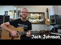 Better Together Guitar Lesson - Jack Johnson (all sections + TAB)