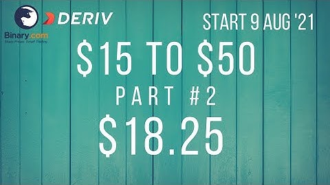 $18.25 Part #2 $15 to $50 Deriv Binary Profit Consistent