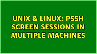 Unix & Linux: PSSH screen sessions in multiple machines