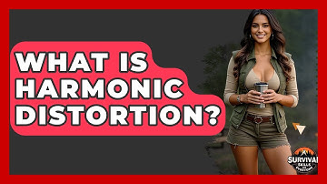 What Is Harmonic Distortion? - Survival Skills for Everyone