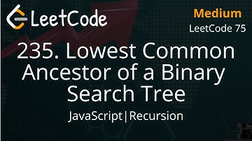 235. Lowest Common Ancestor of a Binary Search Tree | JavaScript | Recursion | LeetCode 75 | Easy