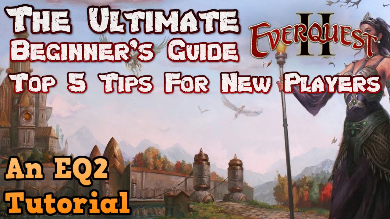 The Ultimate EverQuest 2 Beginner's Guide - Top Five Tips For New