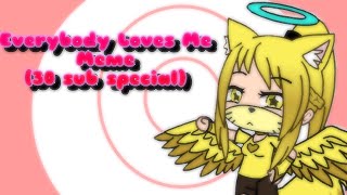 💛”Everybody Loves Me” Meme| 30 sub special 💛