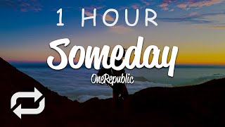 [1 HOUR 🕐 ] OneRepublic - Someday (Lyrics)