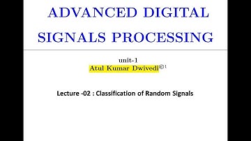 Advanced Digital Signal Processing Lecture 02 (classification of random signals) ADSP 02