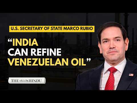 'We’ll talk to Reliance': U.S. Secretary of State Marco Rubio on India refining Venezuelan oil