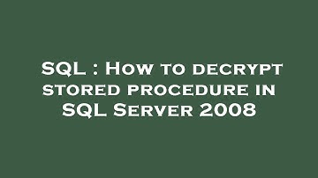 SQL : How to decrypt stored procedure in SQL Server 2008