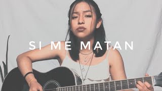 Si me matan - Silvana Estrada (Cover)