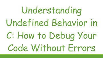 Understanding Undefined Behavior in C: How to Debug Your Code Without Errors