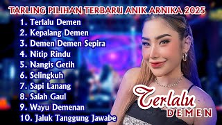 TERLALU DEMEN ANIK ARNIKA  TARLING PILIHAN TERBARU 2025