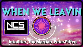 IntoAlter x Too Martian x Peter Piffen - When We Leavin