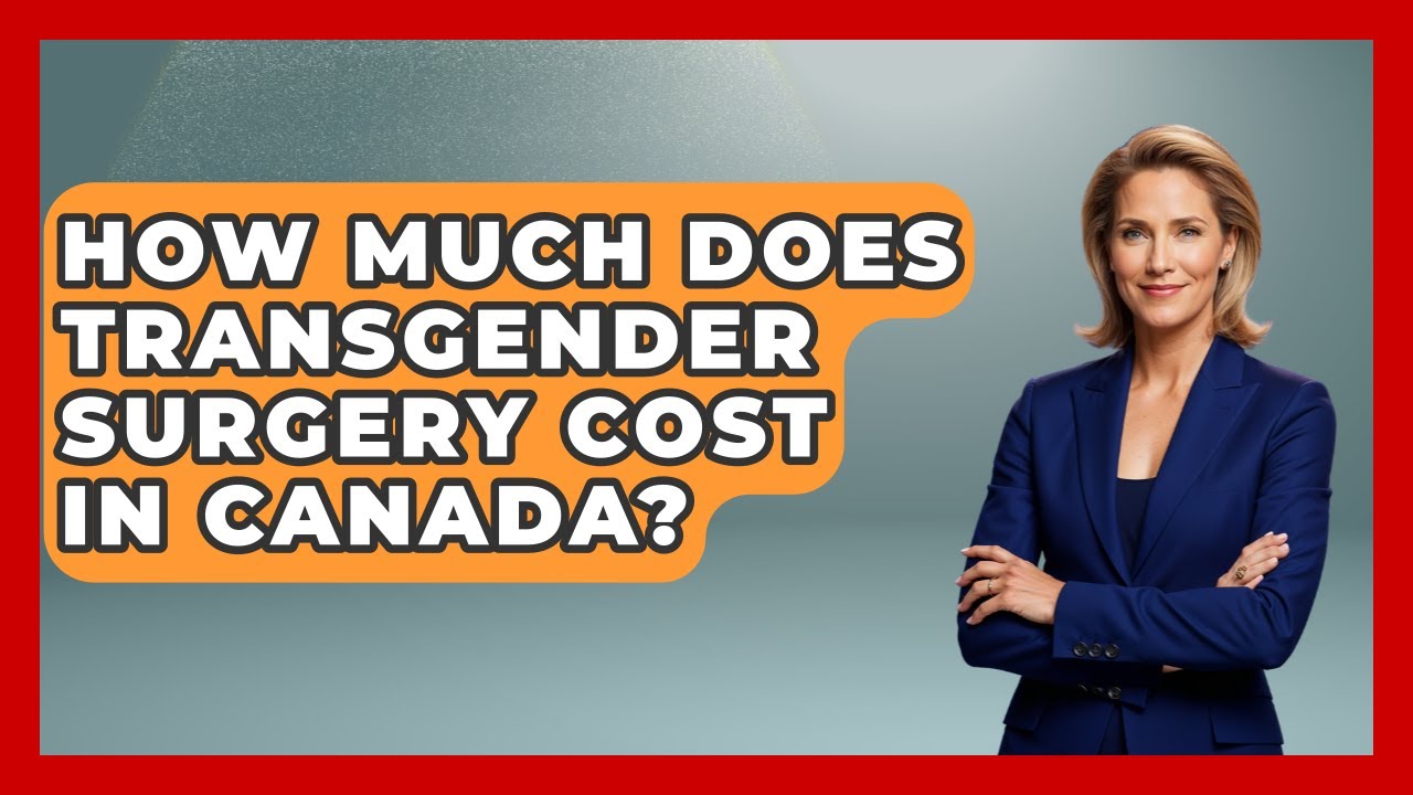 How Much Does Transgender Surgery Cost In Canada? - Gender Equality Network
