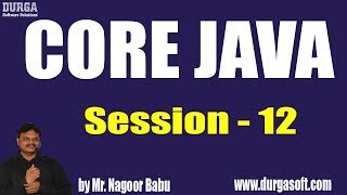 Core Java Online Training || Session - 12 || by Mr. Nagoor Babu On 02-07-2019 at 10AM
