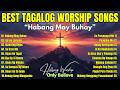 Best Tagalog Worship Songs| " Habang May Buhay" with Lyrics| Powerful Praise and Worship Songs
