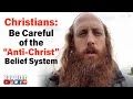 Christians: Be Careful. "Anti-Christ" beliefs can cause mass confusion, and worse...