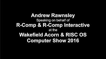 Wakefield RISC OS Show 2016: Andrew Rawnsley, R-Comp & RCI