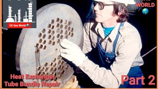 Heat Exchanger Tube Bundle Repair Part 2 | Heat Exchanger Parts | Heat Exchanger Repair by Oil Gas World 5,287 views 2 years ago 12 minutes, 33 seconds