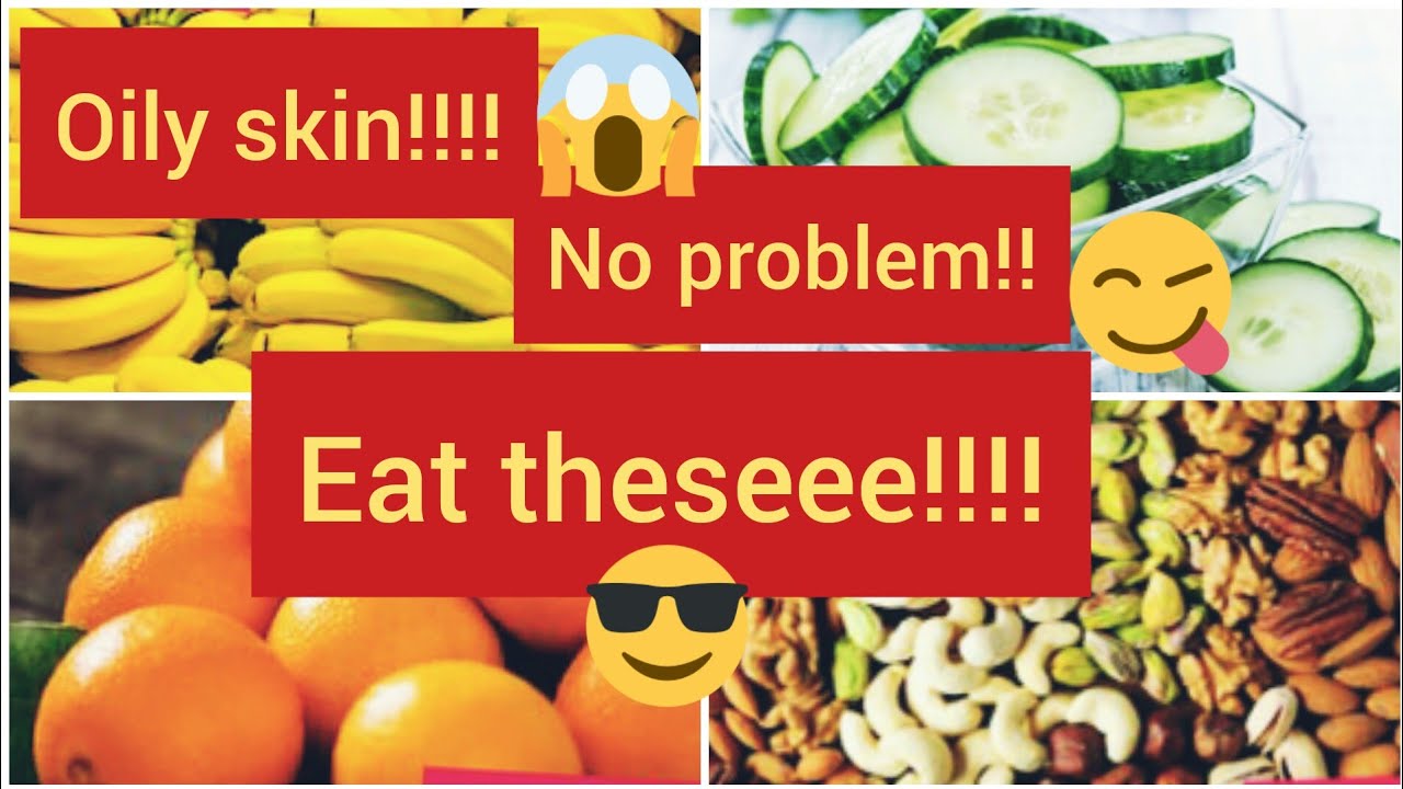 Top15 foods that you should must add in your diet to avoid oily skin