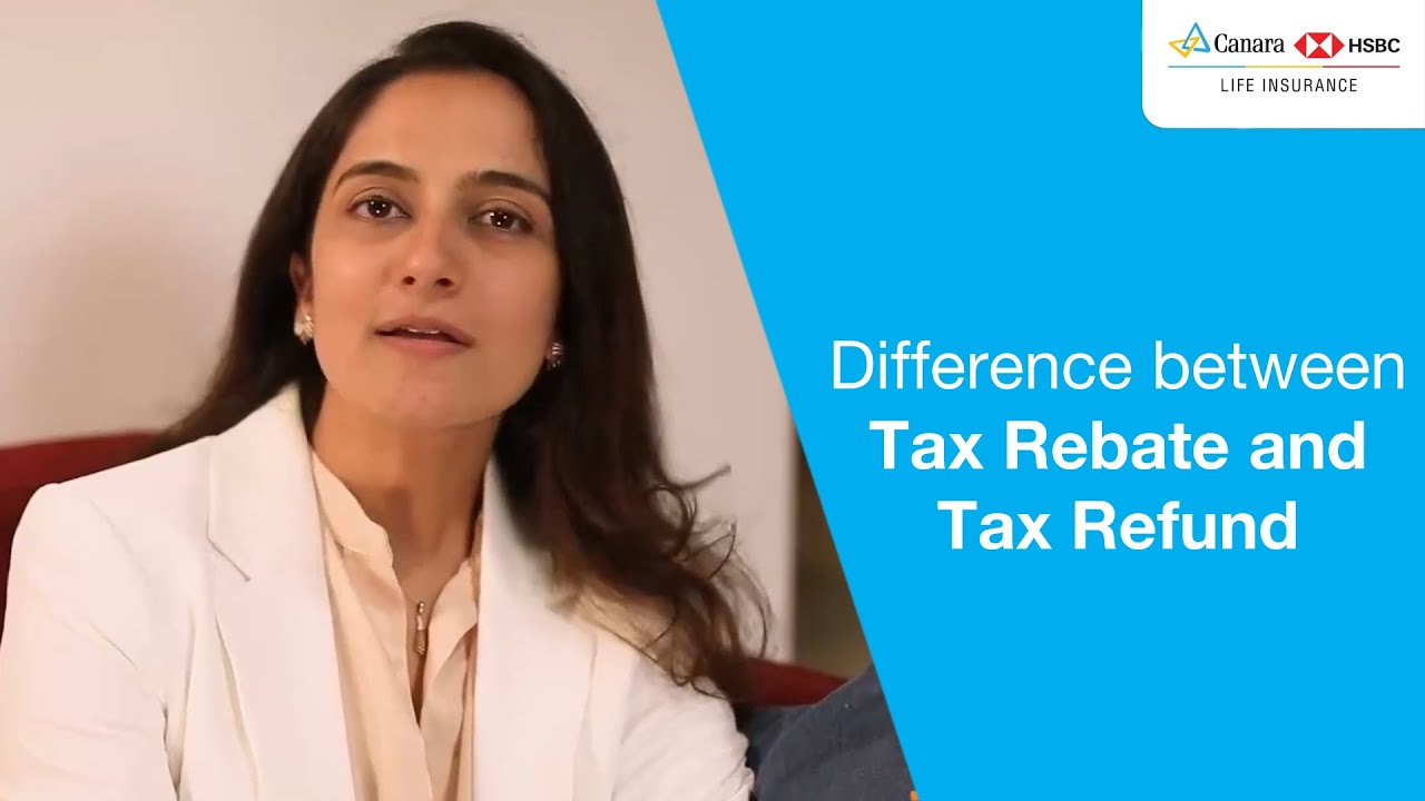 difference-between-tax-rebate-and-tax-refund-canara-hsbc-life