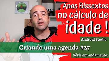 Calcular a idade considerando ANOS BISSEXTOS | Criando uma Agenda com Android Studio e SQLite #27