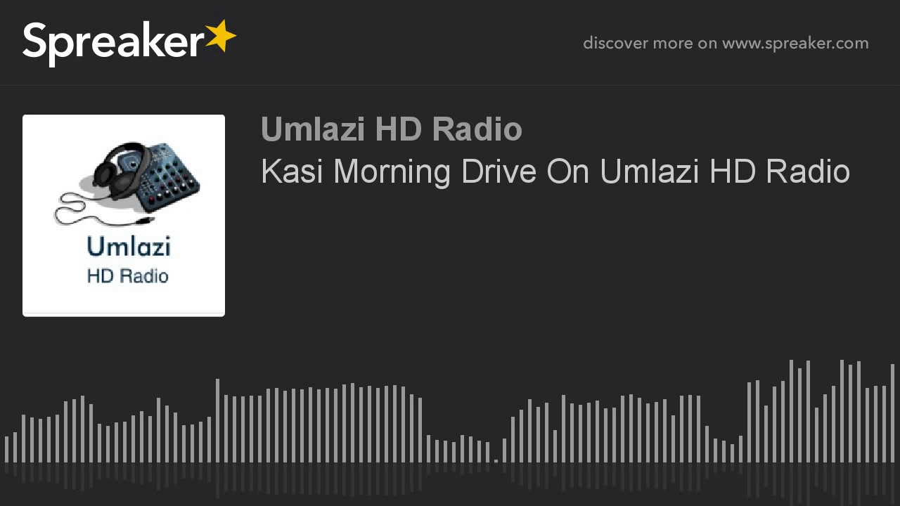 Kasi Morning Drive On Umlazi HD Radio (made with Spreaker) YouTube