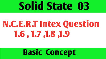 NCERT Intex Question 1.6|1.7|1.8|1.9| Solid State 03