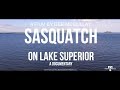 Sasquatch On Lake Superior: A Documentary