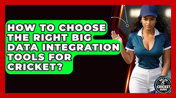 How To Choose The Right Big Data Integration Tools For Cricket? - Go-To Cricket Guide