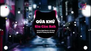 Quá Khứ Kia Của Anh Remix 🍑 Huyn x Trường Alex Remix, Đã có những nước mắt khi em bước ra đi remix