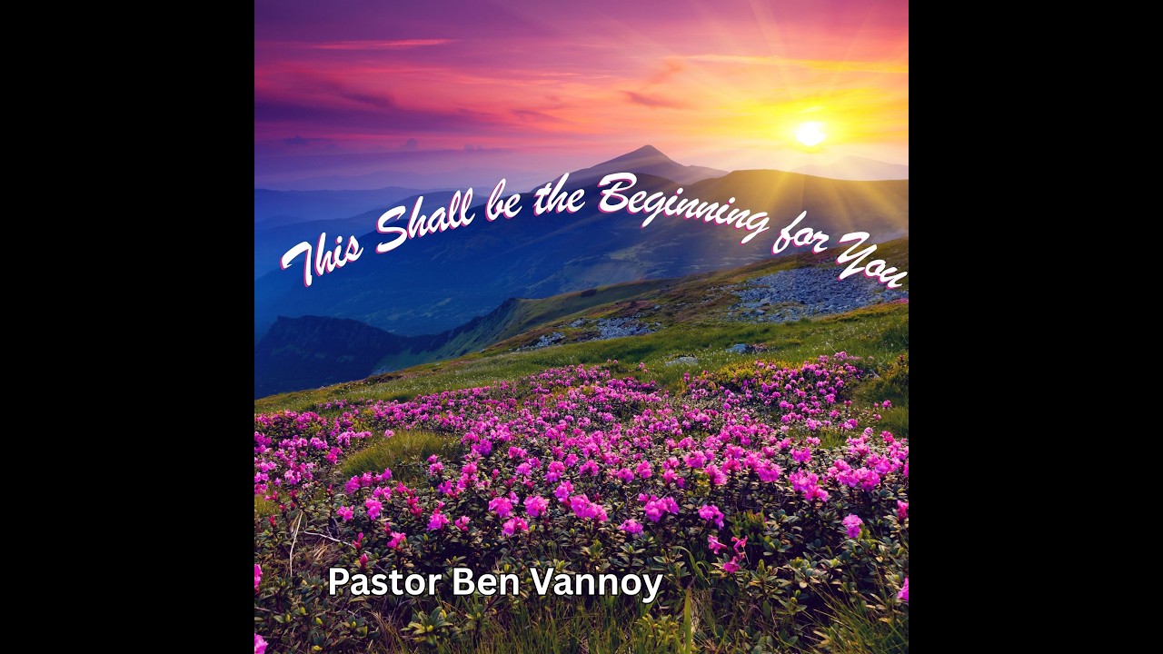 This Shall Be the Beginning for You - Ben Vannoy