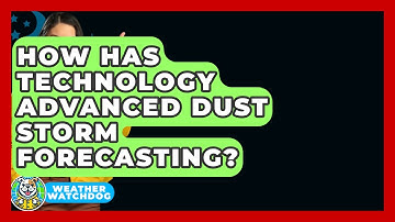 How Has Technology Advanced Dust Storm Forecasting? - Weather Watchdog