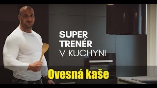 Supertrener.cz - Supertrenér v kuchyni (Ovesná kaše)