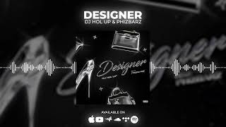 DJ Hol Up &amp; Phizbarz - Designer | Chill Afrobeats 2022