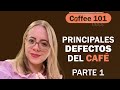 Principales defectos del café, Parte 1