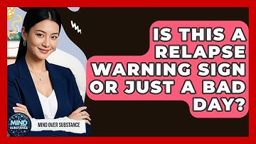 Is This A Relapse Warning Sign Or Just A Bad Day? - Mind Over Substance