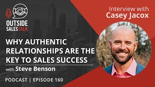 Why Authentic Relationships are the Secret to Sales Success - Outside Sales Talk with Casey Jacox