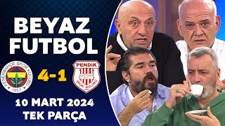 Beyaz Futbol 10 Mart 2024 Tek Parça / Fenerbahçe 4-1 Pendikspor